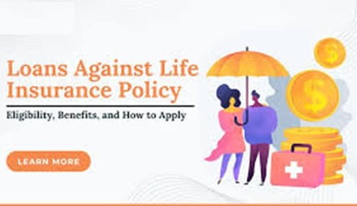 How to Get a Loan Against Your Life Insurance Policy
